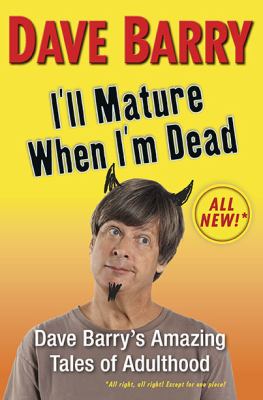 I'll mature when I'm dead : Dave Barry's amazing tales of adulthood  cover image cdn