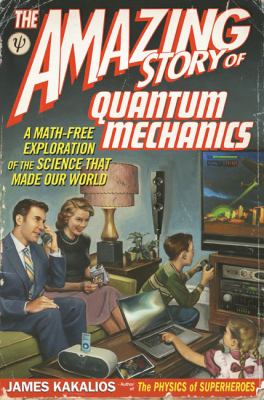 The amazing story of quantum mechanics : a math-free exploration of the science that made our world  cover image cdn