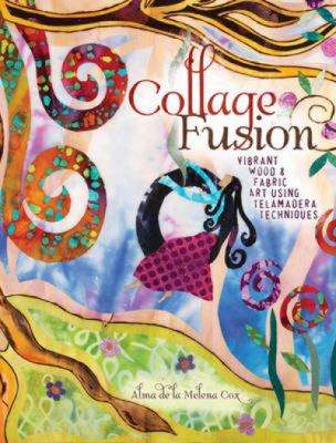 Collage fusion : vibrant wood and fabric art using telamadera techniques  cover image cdn