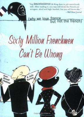 Sixty million Frenchmen can't be wrong : why we love France but not the French  cover image cdn
