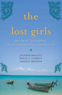 The lost girls : three friends, four continents, one unconventional detour around the world  cover image cdn