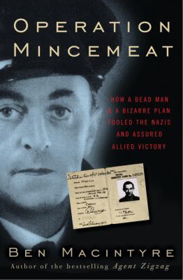 Operation Mincemeat : how a dead man and a bizarre plan fooled the Nazis and assured an allied victory  cover image cdn