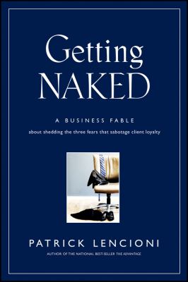 Getting naked : a business fable about shedding the three fears that sabotage client loyalty  cover image cdn