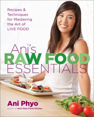 Ani's raw food essentials : recipes and techniques for mastering the art of live food  cover image cdn
