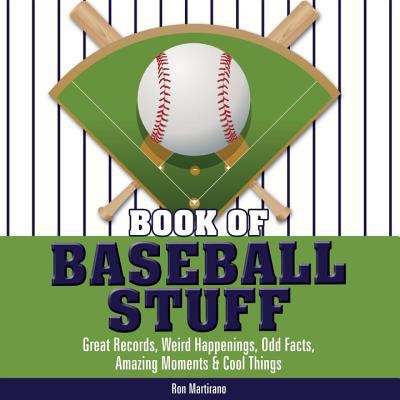 Book of baseball stuff : great records, weird happenings, odd facts, amazing moments & cool things  cover image cdn