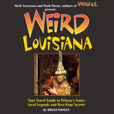 Weird Louisiana : your travel guide to the Louisiana's local legends and best kept secrets cover image