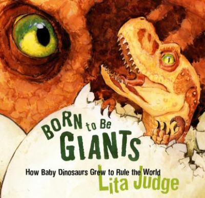 Born to be giants : how baby dinosaurs grew to rule the world  cover image cdn