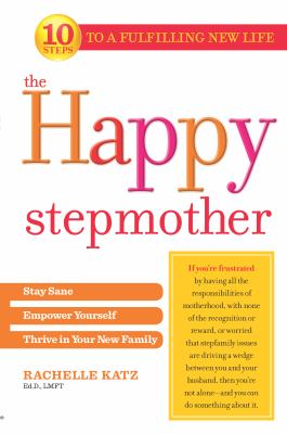 The happy stepmother : stay sane, empower yourself, and thrive in your new family  cover image cdn