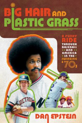 Big hair and plastic grass : a funky ride through baseball and America in the swinging '70s  cover image cdn