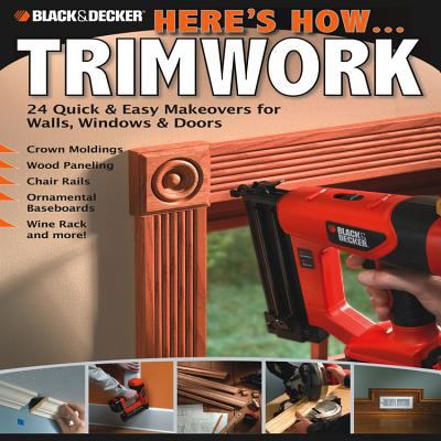 Here's how-- trimwork : 24 quick & easy makeovers for walls, windows & doors  cover image cdn