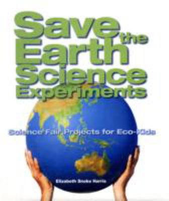 Save the Earth science experiments : science fair projects for eco-kids  cover image cdn