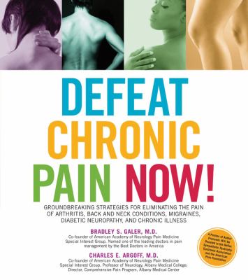 Defeat chronic pain now : groundbreaking strategies for eliminating the pain of arthritis, back and neck conditions, migraines, diabetic neuropathy, and chronic illness  cover image cdn