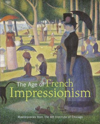 The age of French impressionism : masterpieces from the Art Institute of Chicago  cover image cdn