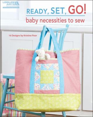 Ready, set, go! : baby necessities to sew : designs  cover image cdn