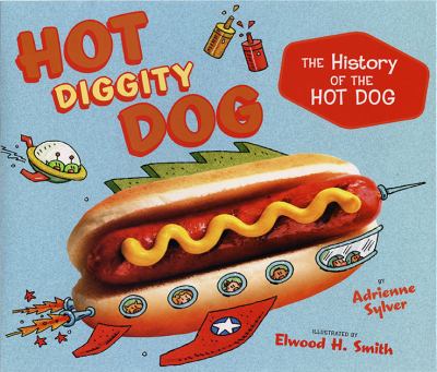 Hot diggity dog : the history of the hot dog  cover image cdn
