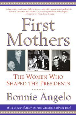 First mothers : the women who shaped the presidents : with an epilogue on new First  Mother, Barbara Bush cover image