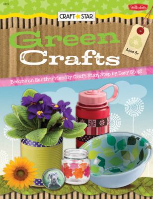Green crafts : become an earth-friendly craft star, step by easy step!  cover image cdn