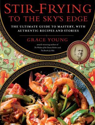 Stir-frying to the sky's edge : the ultimate guide to mastery, with authentic recipes and stories  cover image cdn