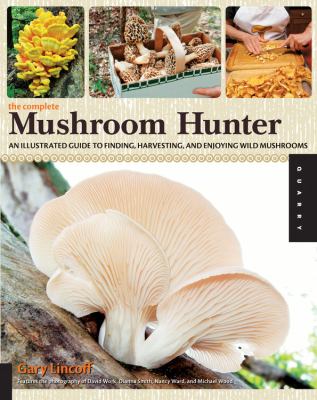 The complete mushroom hunter : an illustrated guide to finding, harvesting, and enjoying wild mushrooms  cover image cdn