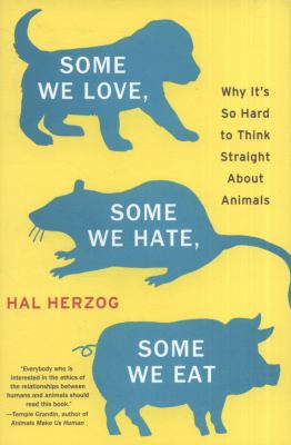 Some we love, some we hate, some we eat : why it's so hard to think straight about animals  cover image cdn