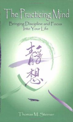 The practicing mind : bringing discipline and focus into your life  cover image cdn