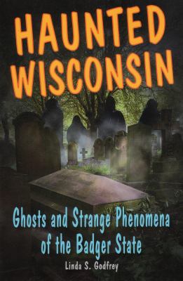 Haunted Wisconsin : ghosts and strange phenomena of the Badger State  cover image cdn