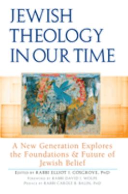 Jewish theology in our time : a new generation explores the foundations and future of Jewish belief  cover image cdn