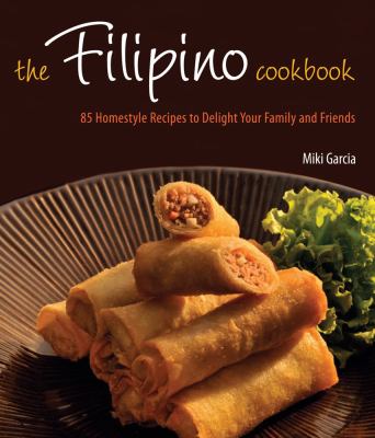 The Filipino cookbook : 85 homestyle recipes to delight your family and friends  cover image cdn