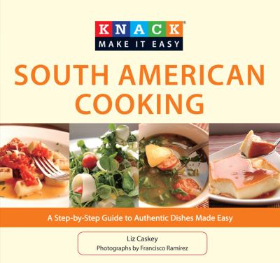Knack South American cooking : a step-by-step guide to authentic dishes made easy  cover image cdn