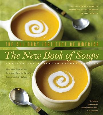The new book of soups : over 160 new and improved recipes for soups and stews of every variety, with illustrated step-by-step techniques from the world's premier culinary college  cover image cdn
