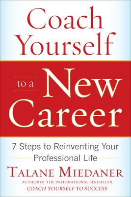 Coach yourself to a new career : 7 steps to reinventing your professional life  cover image cdn