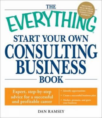 The everything start your own consulting business book : expert, step-by-step advice for a successful and profitable career  cover image cdn