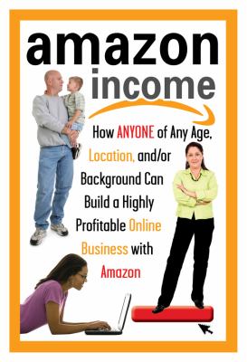Amazon income : $a : how anyone of any age, location, and/or background can build a highly profitable online business with Amazon  cover image cdn