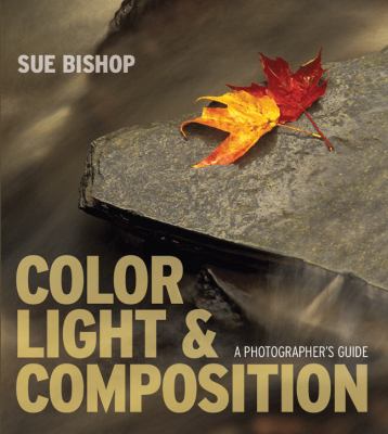 Color, light & composition ; a photographer's guide  cover image cdn