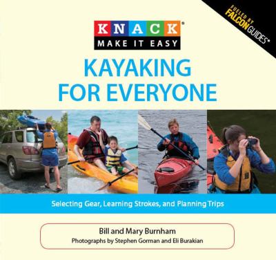 Knack kayaking for everyone : selecting gear, learning strokes, and planning trips  cover image cdn
