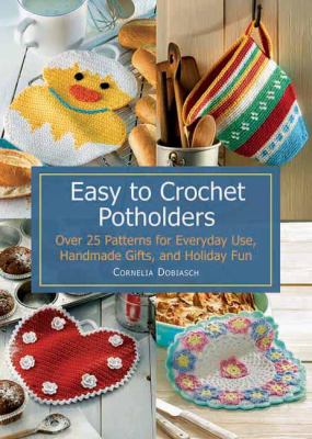 Easy to crochet potholders : over 25 patterns for everyday use, handmade gifts, and holiday fun  cover image cdn