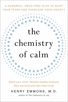The chemistry of calm : a powerful, drug-free plan to quiet your fears and overcome your anxiety  cover image cdn