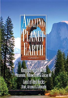 Amazing planet earth. Kingdom of the west : Yosemite, Yellowstone & Glacier NP. Land of the red rocks : Utah Arizona & Colorado cover image cdn