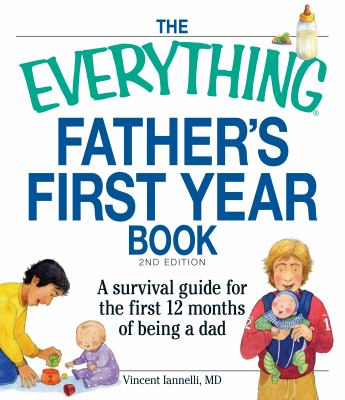 The everything father's first year book : a survival guide for the first 12 months of being a dad  cover image cdn