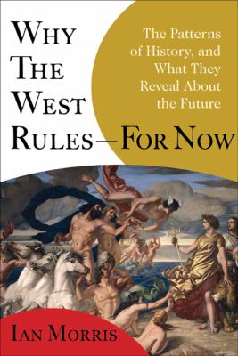 Why the West rules--for now : the patterns of history, and what they reveal about the future  cover image cdn
