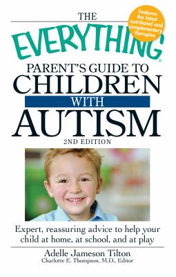 The everything parent's guide to children with autism : expert, reassuring advice to help your child at home, at school, and at play  cover image cdn