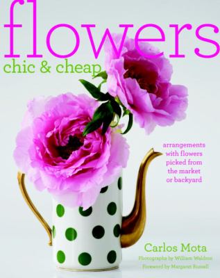 Flowers chic & cheap : arrangements with flowers from the market or backyard  cover image cdn