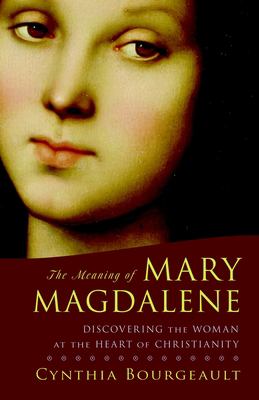 The meaning of Mary Magdalene : discovering the woman at the heart of Christianity  cover image cdn