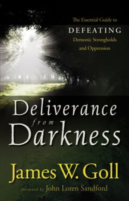 Deliverance from darkness : the essential guide to defeating demonic strongholds and oppression  cover image cdn