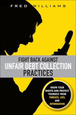 Fight back against unfair debt collection practices : know your rights and protect yourself from threats, lies, and intimidation  cover image cdn