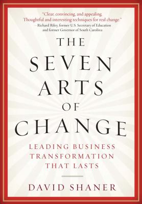 The seven arts of change : leading business transformation that lasts cover image