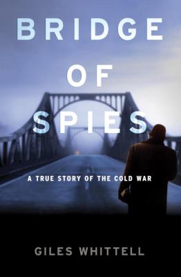 Bridge of spies : a true story of the Cold War  cover image cdn