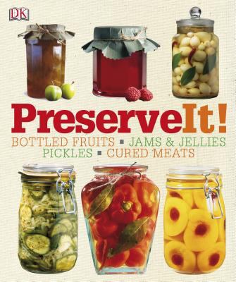 Preserve it! : [bottled fruits, jams & jellies, pickles, cured meats]  cover image cdn