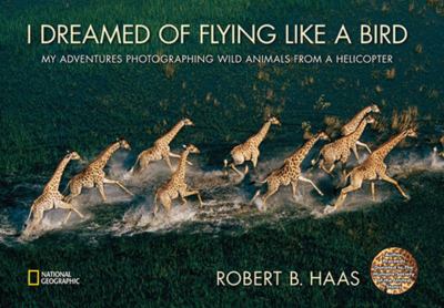 I dreamed of flying like a bird : my adventures photographing wild animals from a helicopter  cover image cdn