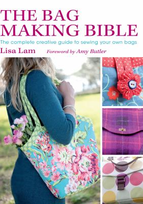 The bag making bible : the complete creative guide to sewing  your own bags cover image